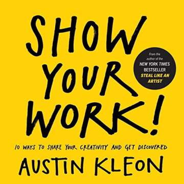 Show Your Work! by Austin Kleon for Creatives