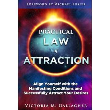 Practical Law of Attraction: Align Yourself with the Manifesting Conditions and Successfully Attract...