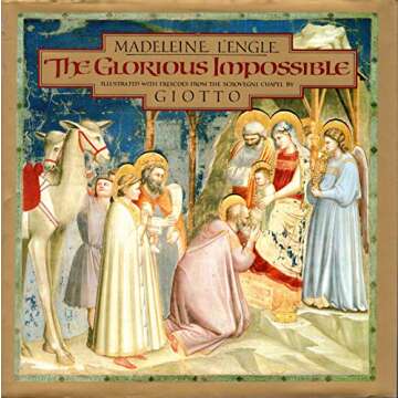 The Glorious Impossible [Illustrated with Frescoes from the Scrovegni Chapel by Giotto]