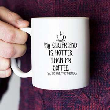 My Girlfriend Is Hotter Than My Coffee Funny Mug - Best Boyfriend Gag Gifts - Unique Valentines Day, Anniversary or Birthday Present Idea For Him From Girlfriend - 11 oz Tea Cup White