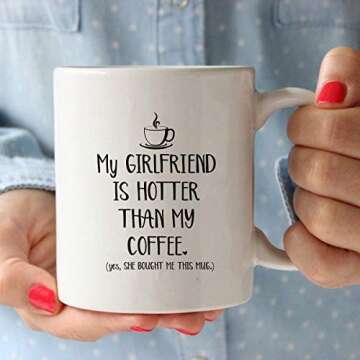 My Girlfriend Is Hotter Than My Coffee Funny Mug - Best Boyfriend Gag Gifts - Unique Valentines Day, Anniversary or Birthday Present Idea For Him From Girlfriend - 11 oz Tea Cup White