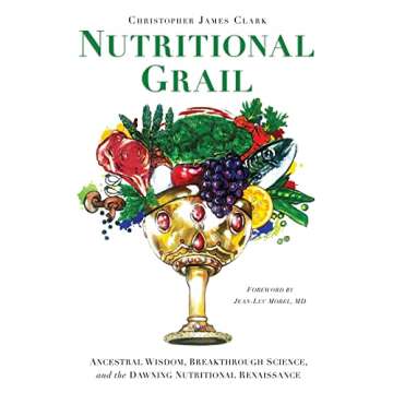 Nutritional Grail: Ancestral Wisdom, Breakthrough Science, and the Dawning Nutritional Renaissance