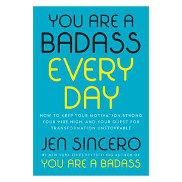 You Are a Badass Every Day: How to Keep Your Motivation Strong, Your Vibe High, and Your Quest for T...
