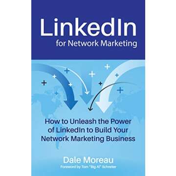 LinkedIn for Network Marketing: How to Unleash the Power of LinkedIn to Build Your Network Marketing...