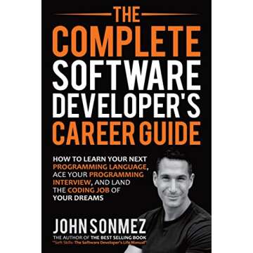 The Complete Software Developer's Career Guide: How to Learn Your Next Programming Language, Ace You...