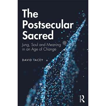 The Postsecular Sacred: Jung, Soul and Meaning in an Age of Change