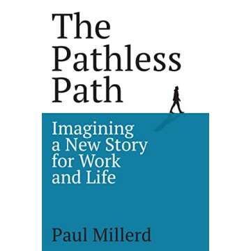 The Pathless Path: Imagining a New Story For Work and Life