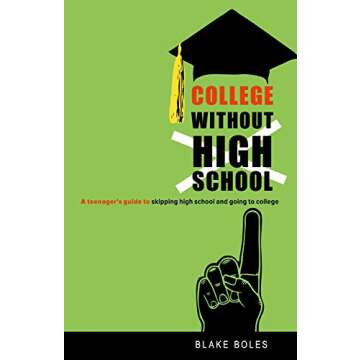 College Without High School: A Teenager’s Guide to Skipping High School and Going to College