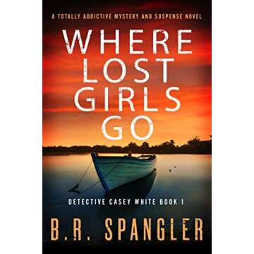 Where Lost Girls Go: A totally addictive mystery and suspense novel (Detective Casey White Book 1)