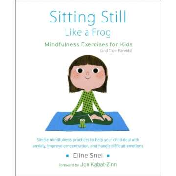 Sitting Still Like a Frog: Mindfulness Exercises for Kids (and Their Parents)