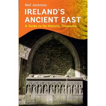 Ireland's Ancient East: A Guide to Its Historic Treasures
