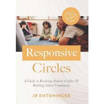 Responsive Circles: A Guide to Resolving Student Conflict and Building School Community (A step-by-step guide to restorative classroom management)
