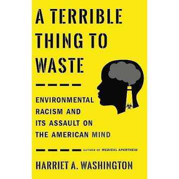 A Terrible Thing to Waste: Environmental Racism and Its Assault on the American Mind