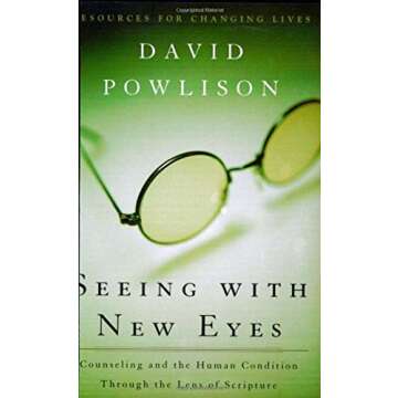 Seeing with New Eyes: Counseling and the Human Condition Through the Lens of Scripture (Resources fo...