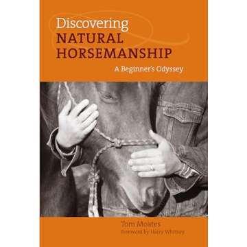 Discovering Natural Horsemanship: A Beginner's Odyssey - A Heartfelt Guide to Horse Care and Trainin...