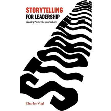 Storytelling for Leadership: Creating Authentic Connections to Inspire Your Team