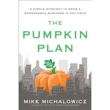 The Pumpkin Plan: A Simple Strategy to Grow a Remarkable Business in Any Field