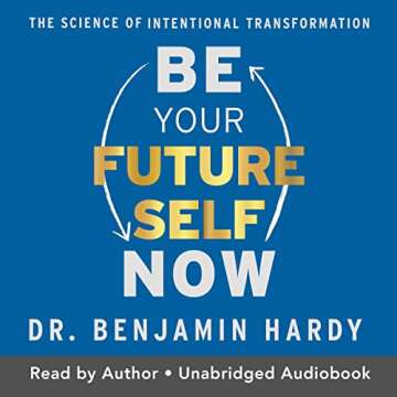 Be Your Future Self Now: The Science of Intentional Transformation