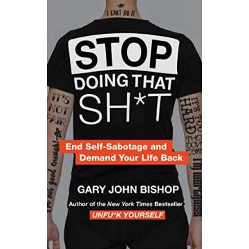 Stop Doing That Sh*t: End Self-Sabotage and Demand Your Life Back (Unfu*k Yourself series)