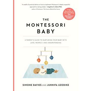 The Montessori Baby: A Parent's Guide to Nurturing Your Baby with Love, Respect, and Understanding