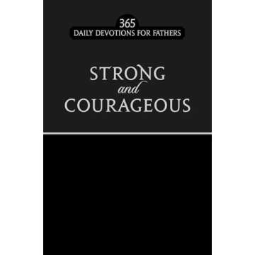 Strong and Courageous: 365 Devotions for Fathers - A Year of Inspiration