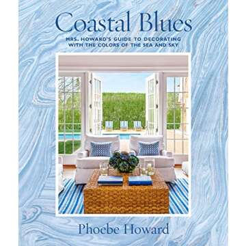 Coastal Blues: Mrs. Howard's Guide to Decorating with the Colors of the Sea and Sky