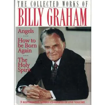 The Collected Works of Billy Graham: Three Bestselling Works Complete in One Volume (Angels, How to Be Born Again, and The Holy Spirit)