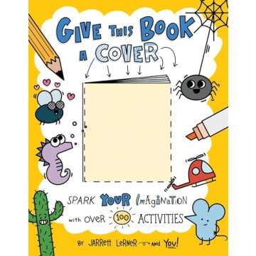 Give This Book a Cover: Spark Your Imagination with Over 100 Activities