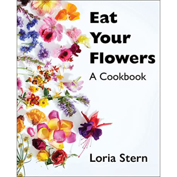 Eat Your Flowers: A Cookbook for Nature Lovers