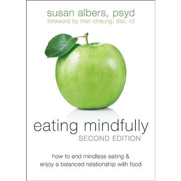 Eating Mindfully: How to End Mindless Eating and Enjoy a Balanced Relationship with Food