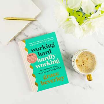 Working Hard, Hardly Working: How to achieve more, stress less and feel fulfilled: THE #1 SUNDAY TIMES BESTSELLER