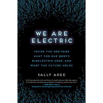 We Are Electric: Inside the 200-Year Hunt for Our Body's Bioelectric Code, and What the Future Holds