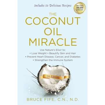 The Coconut Oil Miracle: Use Nature's Elixir to Lose Weight, Beautify Skin and Hair, Prevent Heart Disease, Cancer, and Diabetes, Strengthen the Immune System, Fifth Edition