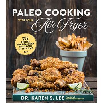 Paleo Cooking with Your Air Fryer: 80+ Recipes for Healthier Fried Food in Less Time