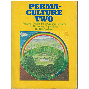 Permaculture Two: Practical Design for Sustainable Living and Agriculture