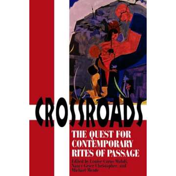 Crossroads: The Quest for Contemporary Rites of Passage - A Unique Exploration of Life's Journeys