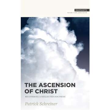 The Ascension of Christ: Recovering a Neglected Doctrine (Snapshots)