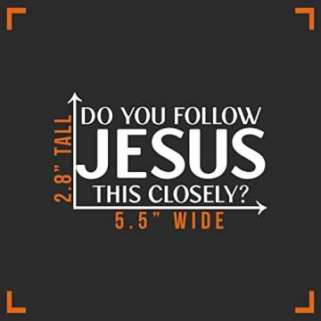 Do You Follow Jesus This Closely Vinyl Decal Sticker