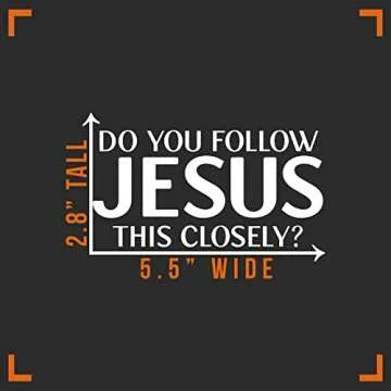 Do You Follow Jesus This Closely Vinyl Decal Sticker