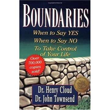 Boundaries: When to Say Yes, How to Say No to Take Control of Your Life