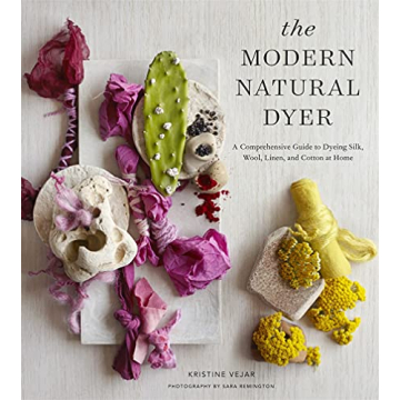 The Modern Natural Dyer Comprehensive Guide to Home Dyeing