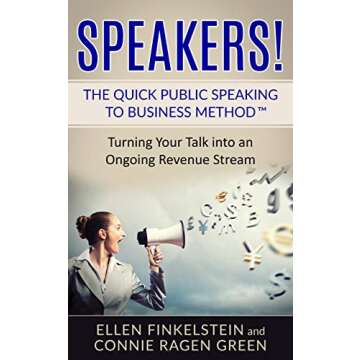 Speakers! The Quick Public Speaking to Business Method: Turning Your Talk into an Ongoing Revenue St...