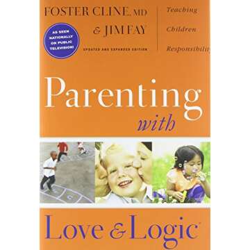 Parenting with Love and Logic: A Proven Approach for Raising Responsible Kids