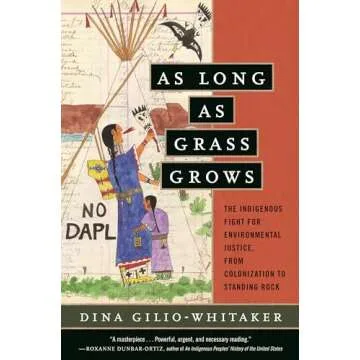 As Long as Grass Grows: The Indigenous Fight for Environmental Justice, from Colonization to Standin...