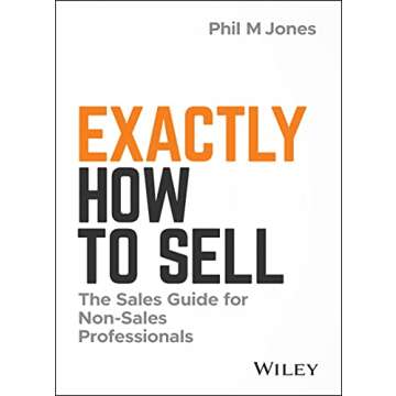 Exactly How to Sell: The Sales Guide for Non-Sales Professionals