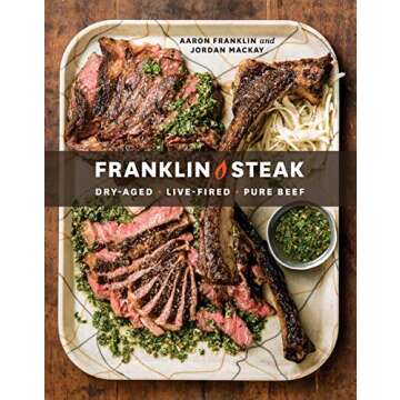 Franklin Steak: Dry-Aged. Live-Fired. Pure Beef. [A Cookbook]