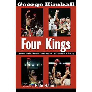 Four Kings: Leonard, Hagler, Hearns, Duran and the Last Great Era of Boxing - A Comprehensive Look a...