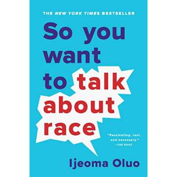 So You Want to Talk About Race: A Comprehensive Guide to Conversations on Race and Identity