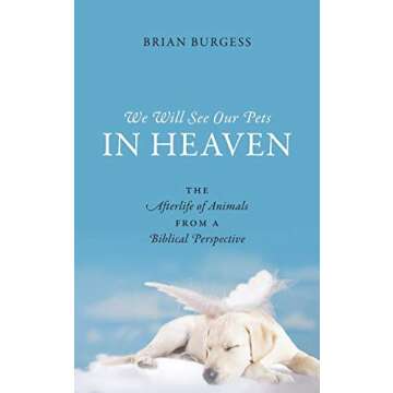 We Will See Our Pets in Heaven: The Afterlife of Animals from a Biblical Perspective