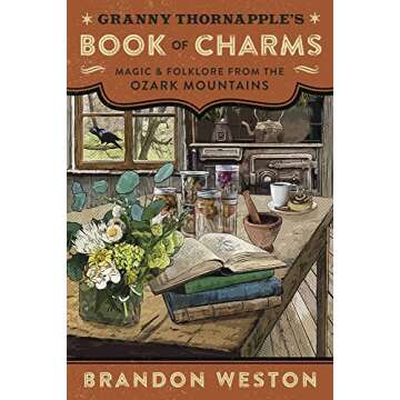 Granny Thornapple's Book of Charms: Magic & Folklore from the Ozark Mountains